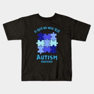 In April we wear BLUE for Autism awareness Month Kids T-Shirt